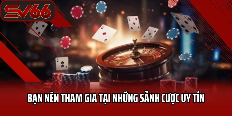 Casino SV66 6 Bạn nên tham gia tại những sảnh cược uy tín