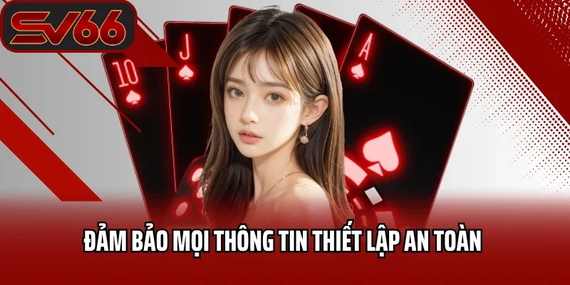 Đăng Nhập SV66 4 Đảm bảo mọi thông tin thiết lập an toàn