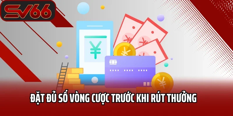 Đặt đủ số vòng cược trước khi rút thưởng 