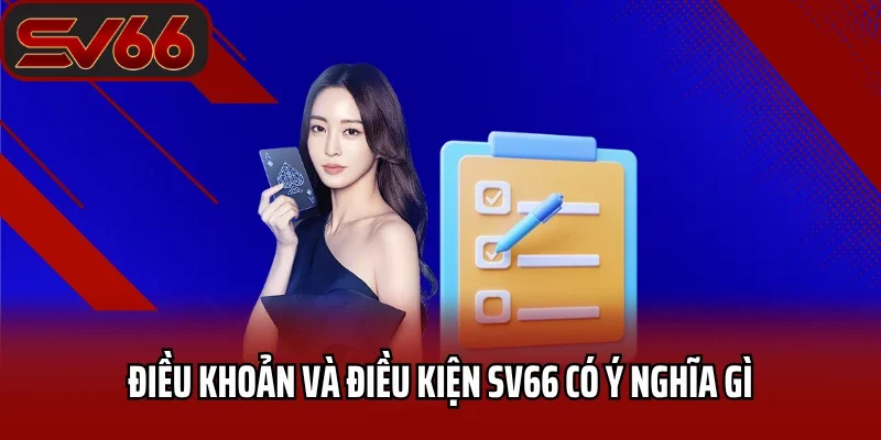 Điều khoản và điều kiện SV66 có ý nghĩa như thế nào?