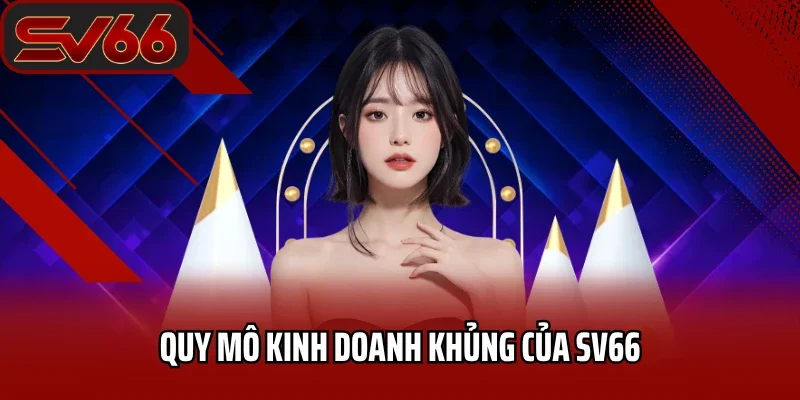 SV66 Dallasy - Link Vào Nhà Cái SV66 Mobile Mới Nhất 2026 29 Quy mô kinh doanh khủng của SV66