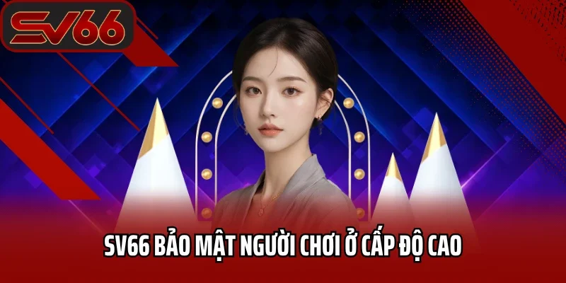 SV66 Dallasy - Link Vào Nhà Cái SV66 Mobile Mới Nhất 2026 31 SV66 bảo mật người chơi ở cấp độ cao