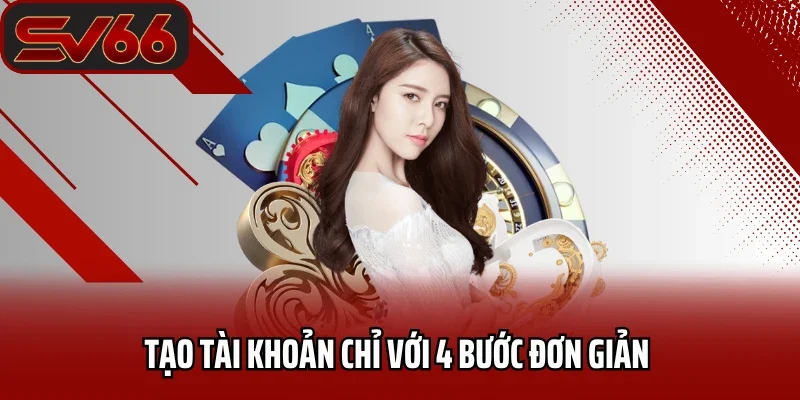 Tạo tài khoản chỉ với 4 bước đơn giản 