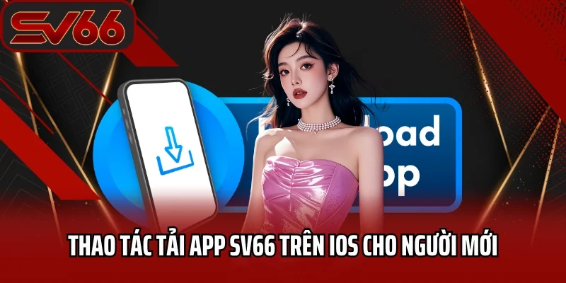 Thao tác tải app SV66 trên iOS cho người mới