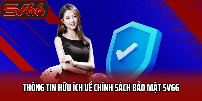 Thông tin hữu ích về chính sách bảo mật SV66