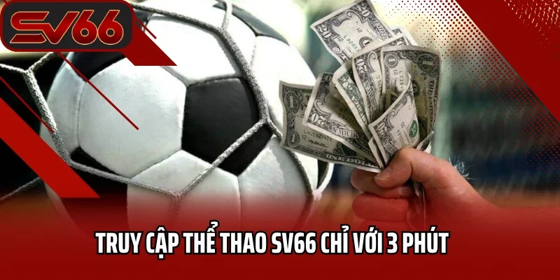 Truy cập thể thao SV66 chỉ với 3 phút 