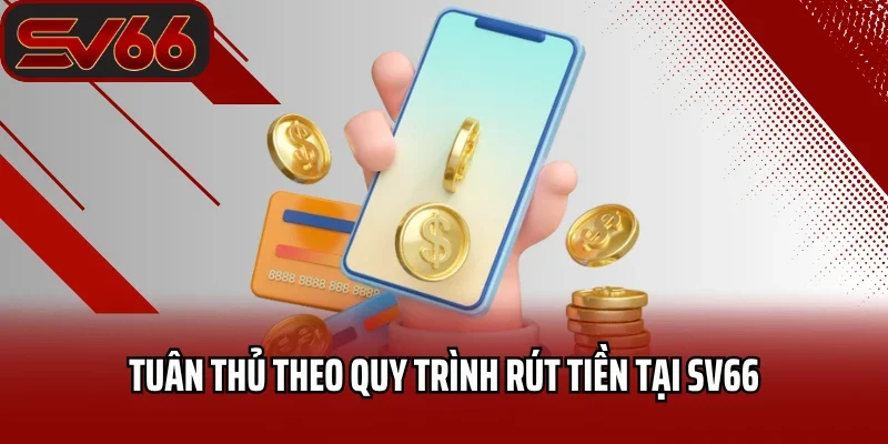 Tuân thủ theo quy trình rút tiền tại SV66
