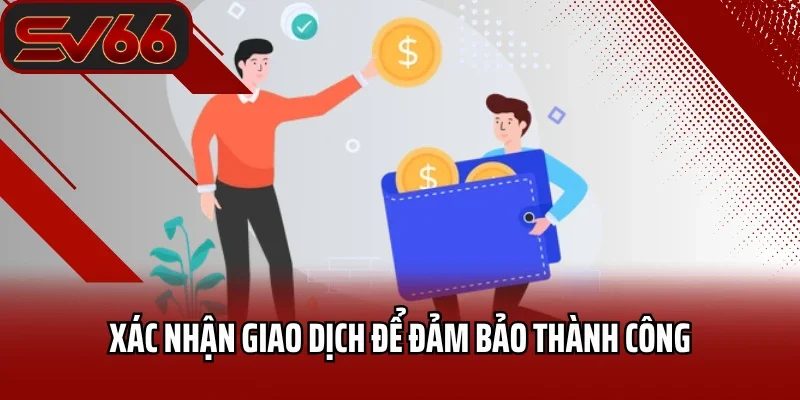 Xác nhận giao dịch để đảm bảo thành công